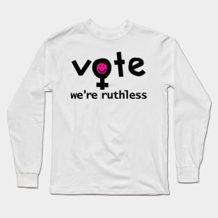 Vote We're Ruthless Typography Long Sleeve T-Shirt